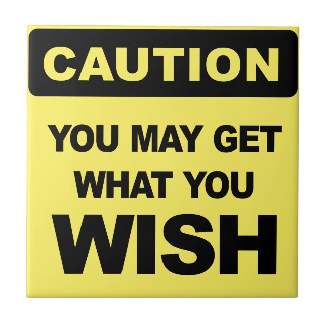 Caution, you may get what you wish for tile (Front)