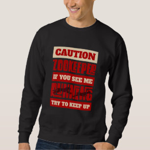 Caution Zookeeper If You See Me Running Try To Kee Sweatshirt