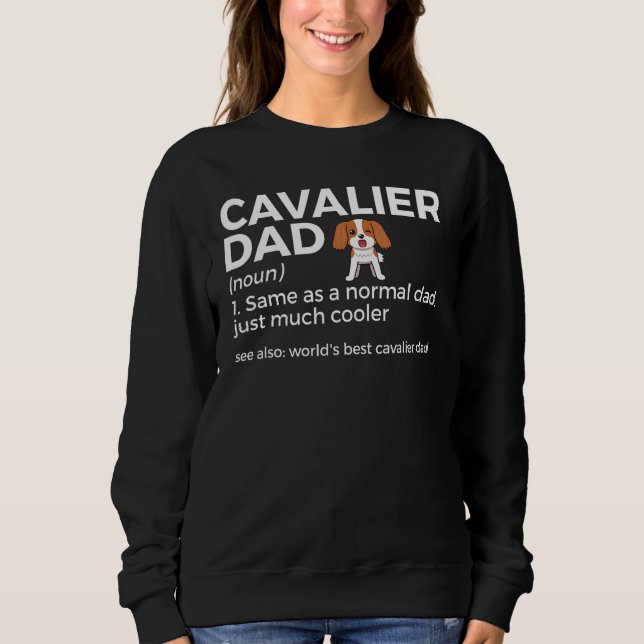 Cavalier Dad Definition Cavalier King Charles Span Sweatshirt (Front)