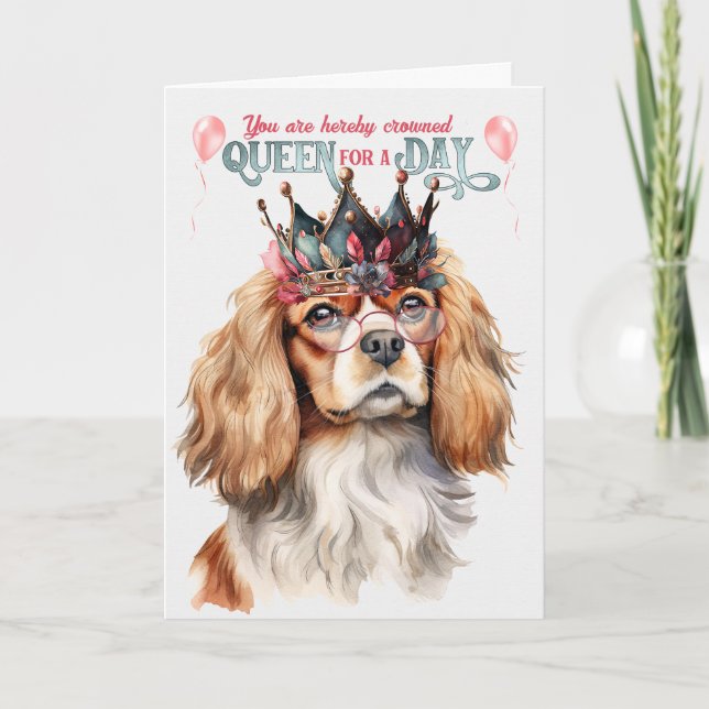Cavalier King Charles Dog Queen for a Day Birthday Card (Front)