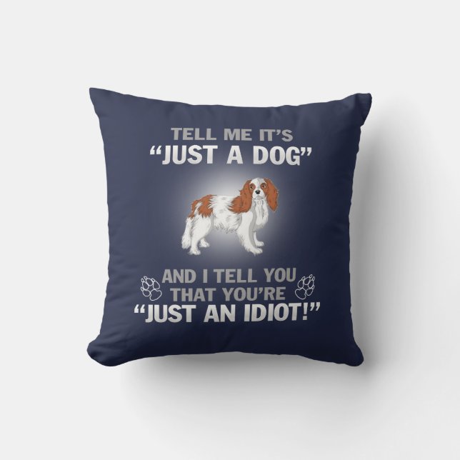 CAVALIER KING CHARLES-Its Not Just A Dog Throw Pillow (Front)