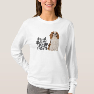 Cavalier King Charles Spaniel-Stay At Home Dog Mom T-Shirt