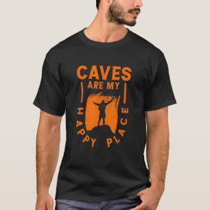 Caves Are My Happy Place Speleology Caving Spelunk T-Shirt