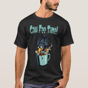 Caw Fee Time! T-Shirt