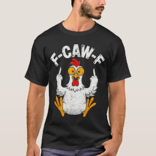 Caw Funny Chicken Humor Quote T-Shirt