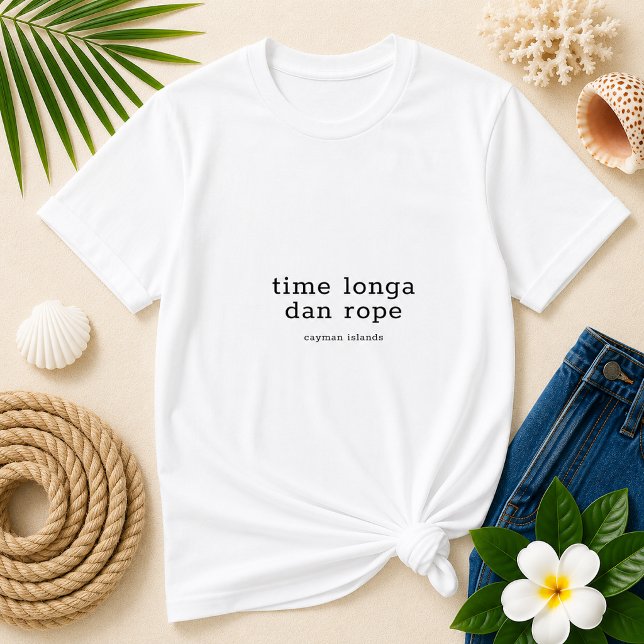 Cayman Islands Dialect 'Time Longa Dan Rope' T-Shirt (Pineapple Paperie_Spoken Like a True Caymanian_Zazzle T-shirt Front_time longa dan rope)
