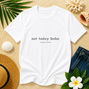 Caymanian Dialect Funny 'Not Today Bobo' T-Shirt