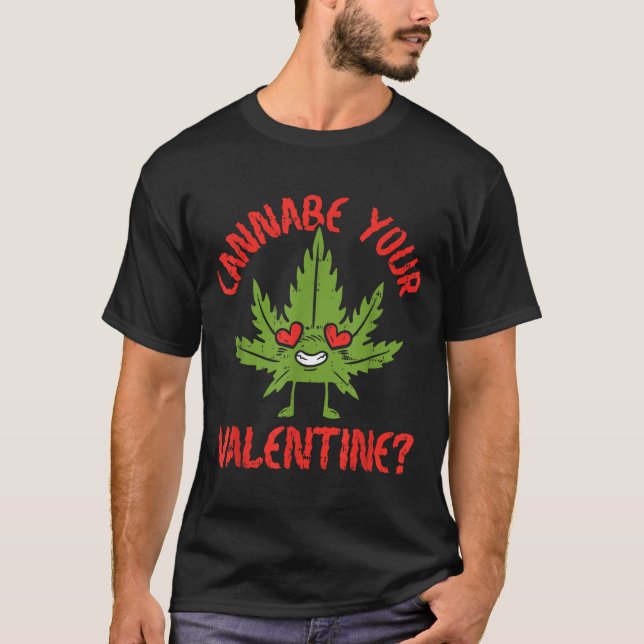 Cbe Your Valentine Weed Stoner  T-Shirt (Front)