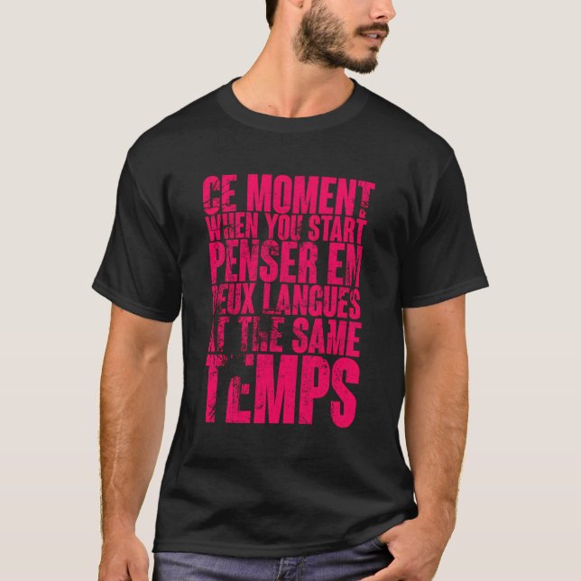 Ce Moment When You Start Pensar En Deux Languages T-Shirt (Front)