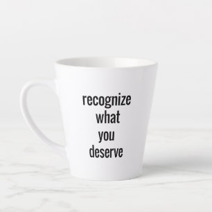 Ce que vous méritez Latte Mug