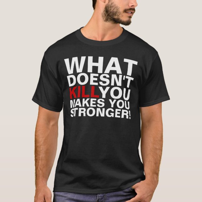 Ce qui ne tue pas vous vous fait un T-shirts plus (Devant)