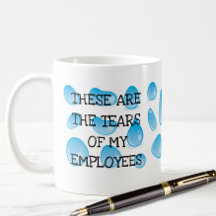 Ce sont les larmes de mes employés Drôle BOSS Mug