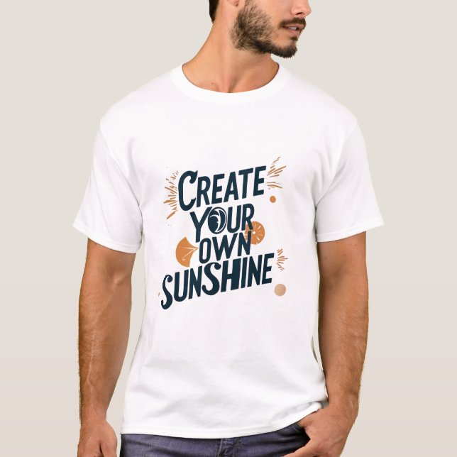 CEATE YOUR OWN SUNSHINE T-Shirt (Front)