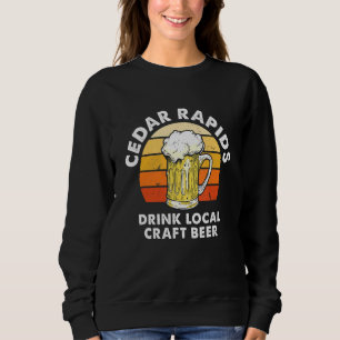 Cedar Rapids Drink Local Craft Beer Iowa Homebrewi Sweatshirt
