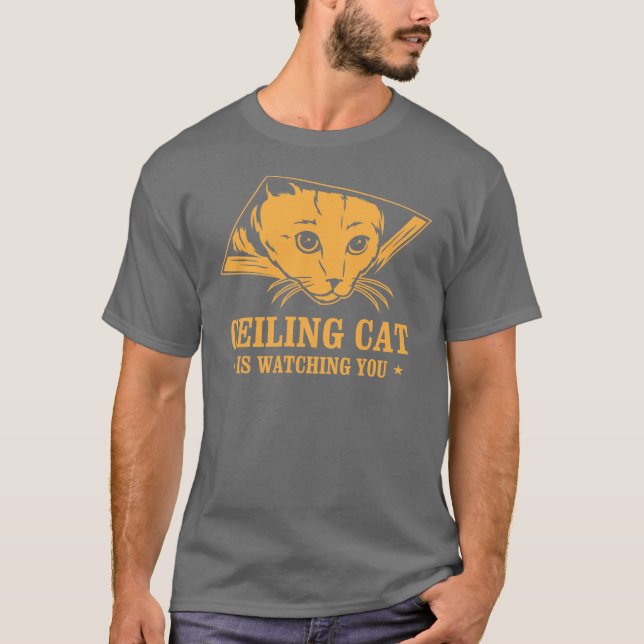Ceiling Cat is Watching You T-Shirt (Front)