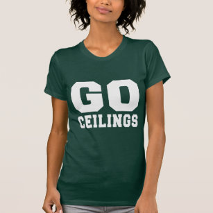 Go Ceilings T Shirts Shirt Designs Zazzle Ca