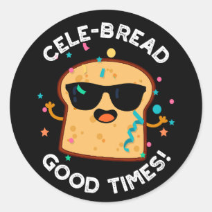 Cele-bread Good Times Funny Bread Pun Dark BG Classic Round Sticker