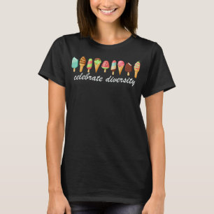 CELEBRATE DIVERSITY! Ice Cream Lover Gift Funny Po T-Shirt