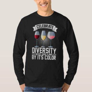 Celebrate Diversity Never Judge A Wine By Its Colo T-Shirt