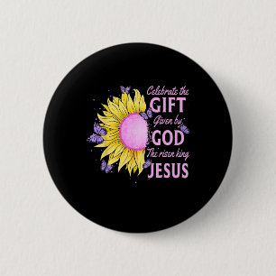 Celebrate Easter Jesus The King Is Risen Sunflower 2 Inch Round Button