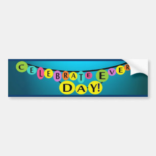 Celebrate Every Day celebration bumpersticker Bumper Sticker