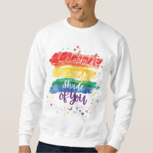 Celebrate Every Shade of You Design Rainbow Qoute Sweatshirt
