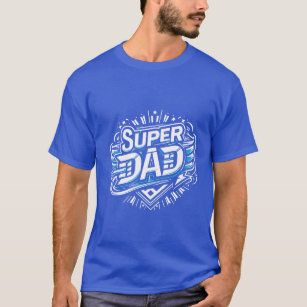 Celebrate Fatherhood with Our Super Dad  T-Shirt