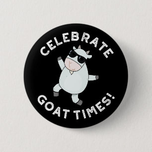Celebrate Goat Times Funny Animal Pun Dark BG 2 Inch Round Button