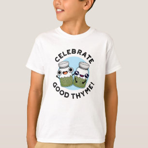Celebrate Good Thyme Funny Food Herb Pun T-Shirt