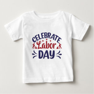 Celebrate Labour Day Baby T-Shirt