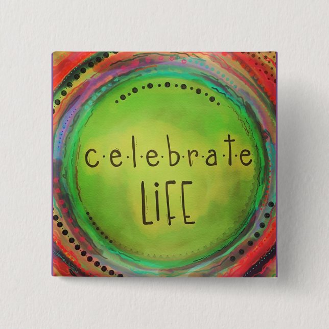 Celebrate Life 2 Inch Square Button (Front)