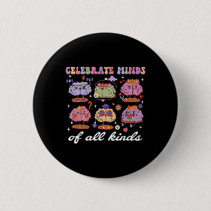 Celebrate Minds Of All Kinds Brains Neurodiversity 2 Inch Round Button