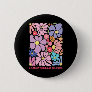 Celebrate Minds Of All Kinds Flowers Neurodiversit 2 Inch Round Button