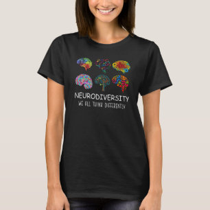 Celebrate Neurodiversity We All Think Differently  T-Shirt