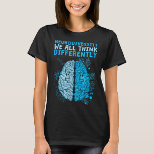 Celebrate Neurodiversity We All Think Differently  T-Shirt