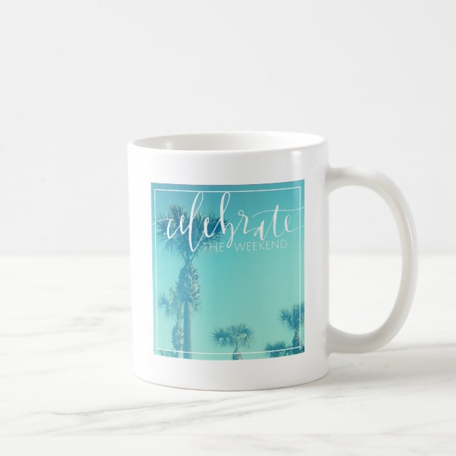 Celebrate The Weekend Coffee Mug (Right)