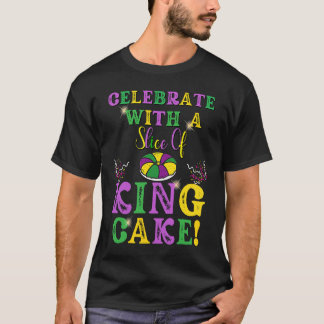 Celebrate With a Slice of King Cake Mardi Gras T-Shirt