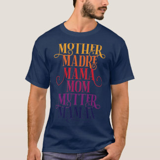 Celebrate Your Mother Madre Mama Mom Mutter Maman  T-Shirt