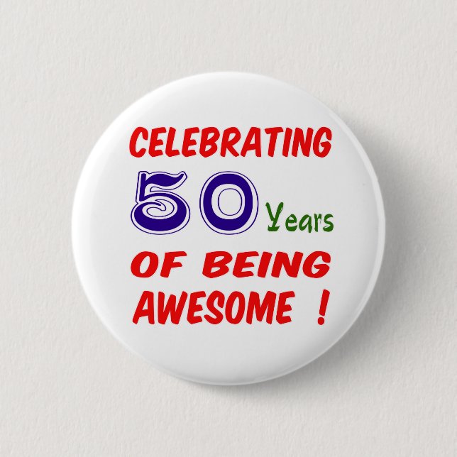 Celebrating 50 years of being awesome ! 2 inch round button (Front)