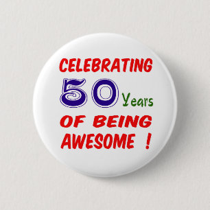 Celebrating 50 years of being awesome ! 2 inch round button