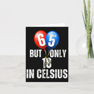 Celebrating 65 But Only 18 In Celcius Funny Card