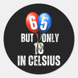 Celebrating 65 But Only 18 In Celcius Funny Classic Round Sticker