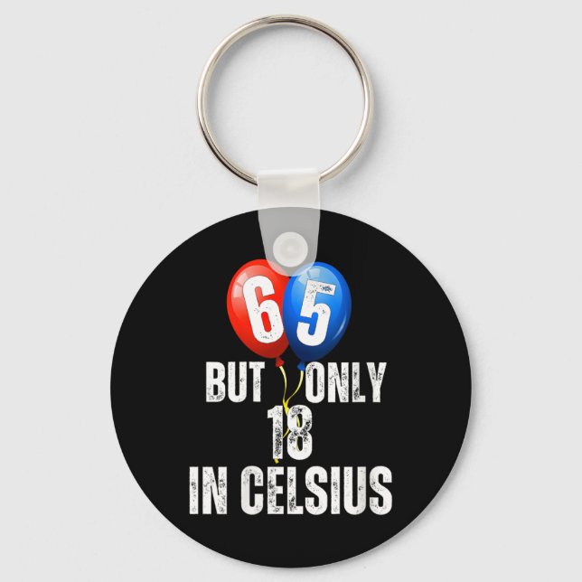 Celebrating 65 But Only 18 In Celcius Funny Keychain (Front)