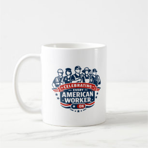 Celebrating Every American Worker Coffee Mug