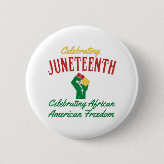 Celebrating Juneteenth African American Freedom T- 2 Inch Round Button