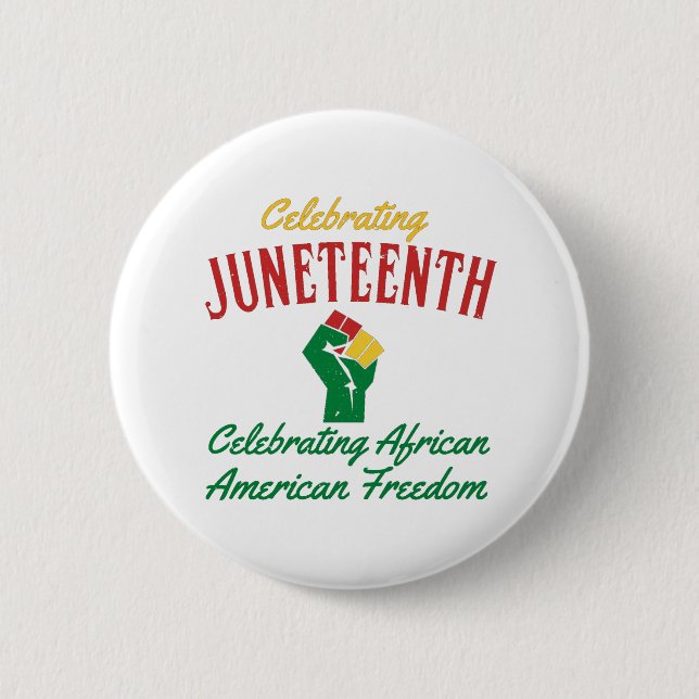 Celebrating Juneteenth African American Freedom T- 2 Inch Round Button (Front)
