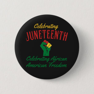 Celebrating Juneteenth African American Freedom T- 2 Inch Round Button