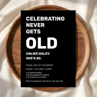Celebrating Never Gets Old Funny 80th Birthday Invitation