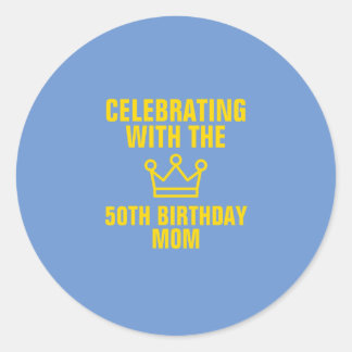 Celebrating with the 50th birthday mom gold text classic round sticker