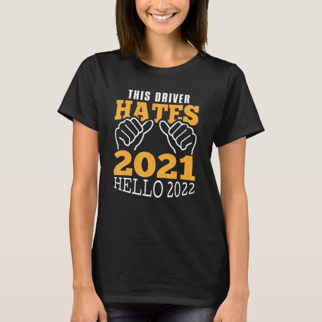 Celebration This Driver Hates 2021 Hello 2022 New  T-Shirt (Front)